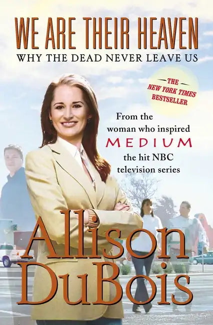We Are Their Heaven: Why the Dead Never Leave Us - Paperback