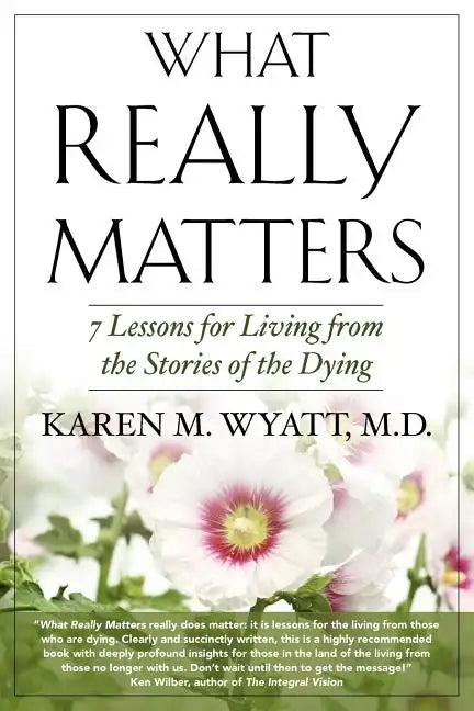 What Really Matters: 7 Lessons for Living from the Stories of the Dying - Paperback