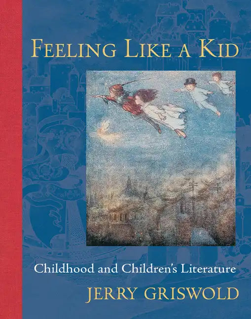 Feeling Like a Kid: Childhood and Children's Literature - Paperback