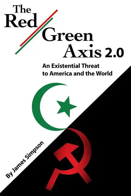 The Red-Green Axis 2.0: An Existential Threat to America and the World - Paperback
