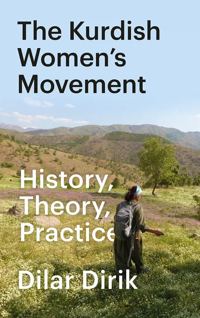 The Kurdish Women's Movement, The: History, Theory, Practice - Hardcover