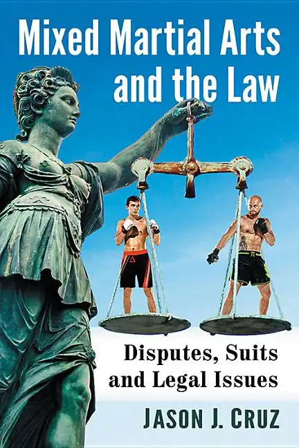 Mixed Martial Arts and the Law: Disputes, Suits and Legal Issues - Paperback