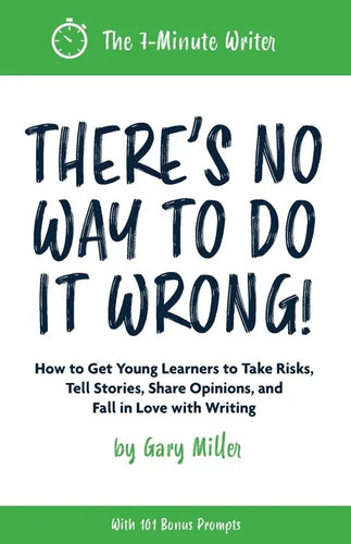There's No Way to Do It Wrong!: How to Get Young Learners to Take Risks, Tell Stories, Share Opinions, and Fall in Love with Writing - Paperback