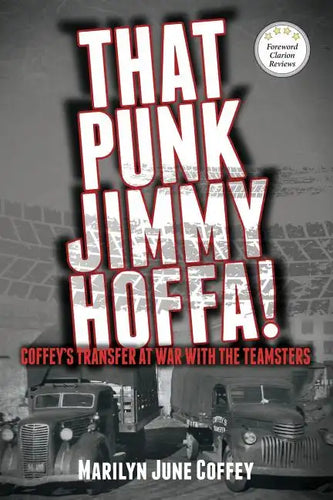 That Punk Jimmy Hoffa: Coffey's Transfer at War with the Teamsters - Paperback