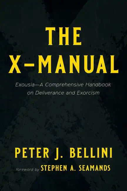 The X-Manual: Exousia--A Comprehensive Handbook on Deliverance and Exorcism - Hardcover