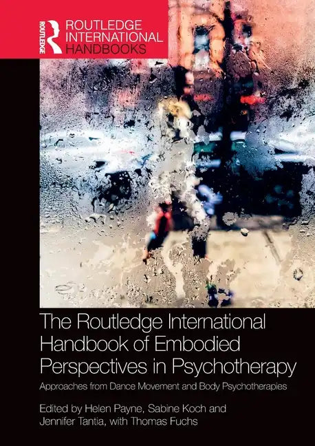 The Routledge International Handbook of Embodied Perspectives in Psychotherapy: Approaches from Dance Movement and Body Psychotherapies - Paperback