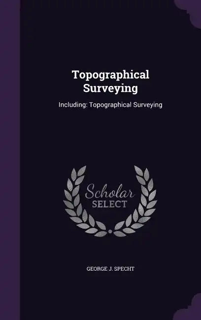 Topographical Surveying: Including: Topographical Surveying - Hardcover