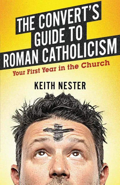 The Convert's Guide to Roman Catholicism: Your First Year in the Church - Paperback