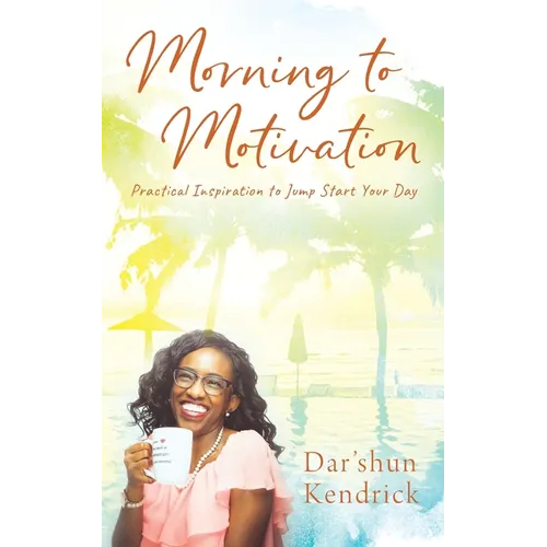 Morning to Motivation: Practical Inspiration to Jump Start Your Day - Paperback