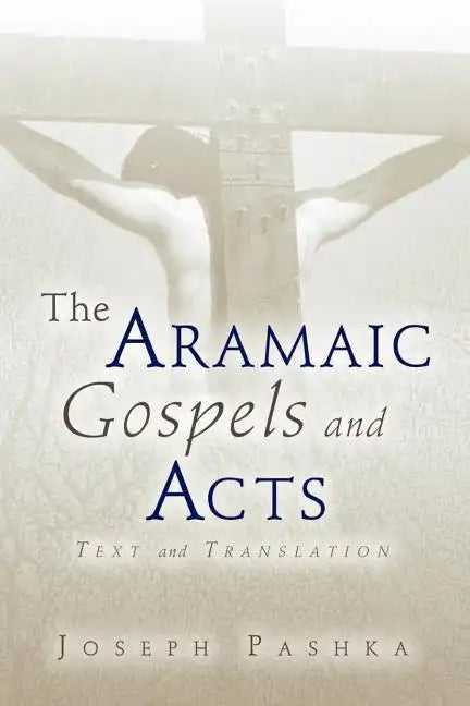 The Aramaic Gospels and Acts - Paperback