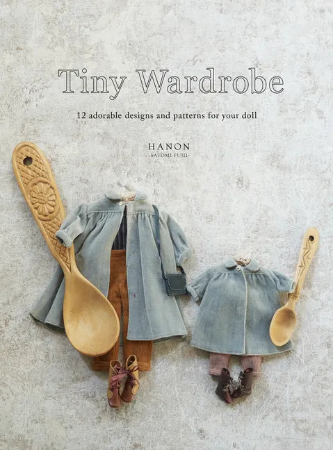 Tiny Wardrobe: 12 Adorable Designs and Patterns for Your Doll - Paperback