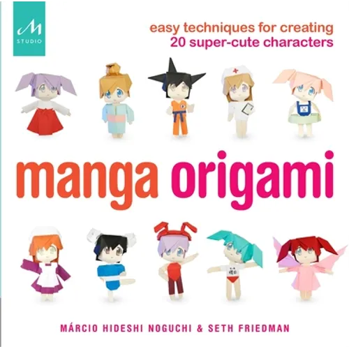 Manga Origami: Easy Techniques for Creating 20 Super-Cute Characters - Paperback