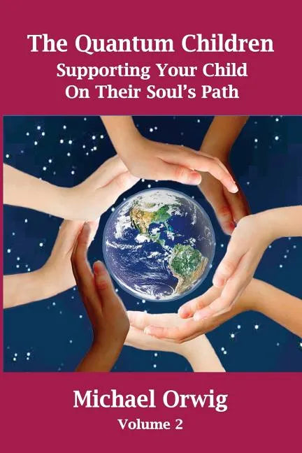 The Quantum Children: Supporting Your Child On Their Soul's Path - Paperback