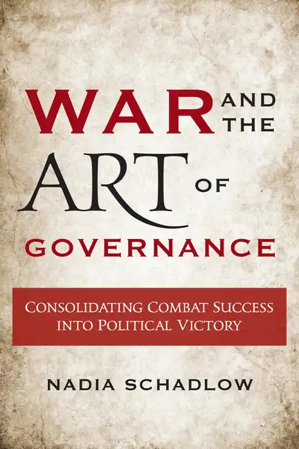 War and the Art of Governance: Consolidating Combat Success into Political Victory - Paperback