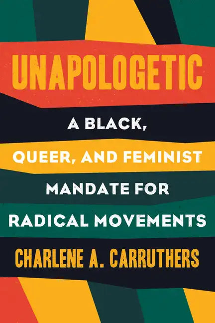Unapologetic: A Black, Queer, and Feminist Mandate for Radical Movements - Paperback