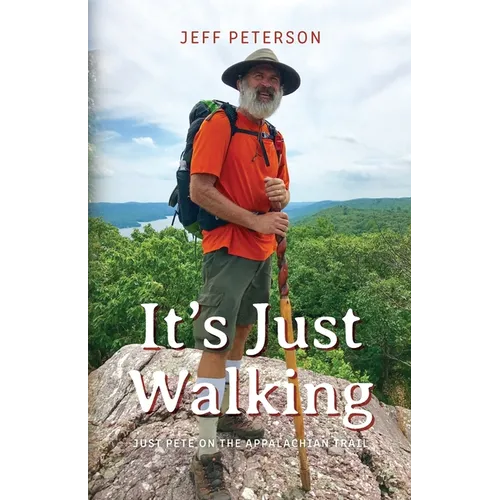 It's Just Walking: Just Pete on the Appalachian Trail - Paperback