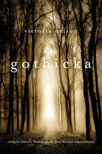 Gothicka: Vampire Heroes, Human Gods, and the New Supernatural - Paperback