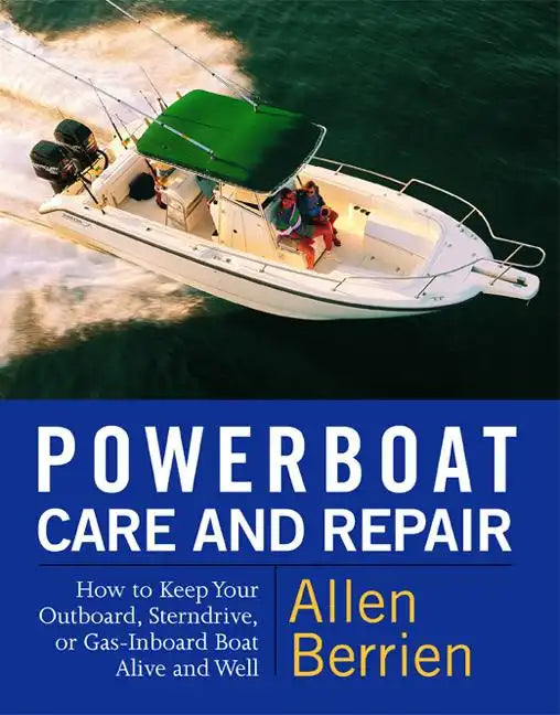 Powerboat Care and Repair: How to Keep Your Outboard, Sterndrive, or Gas-Inboard Boat Alive and Well - Paperback