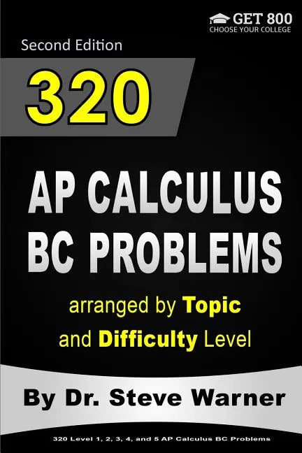 320 AP Calculus BC Problems arranged by Topic and Difficulty Level, 2nd Edition: 160 Test Questions with Solutions, 160 Additional Questions with Answ - Paperback