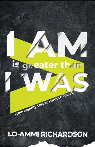 I Am is Greater Than I Was: From Identity Lost to Purpose Found - Paperback
