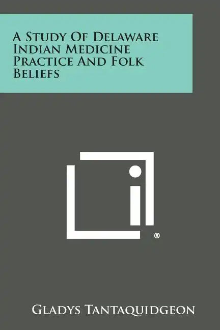A Study of Delaware Indian Medicine Practice and Folk Beliefs - Paperback