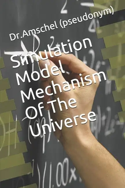 Simulation Model Mechanism Of The Universe - Paperback