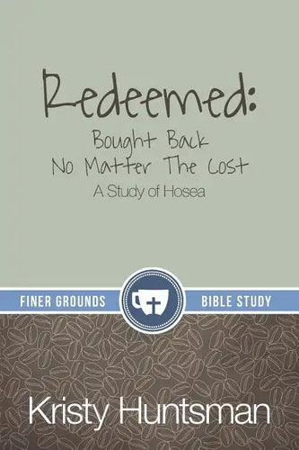 Redeemed: Bought Back No Matter The Cost: A Study of Hosea - Paperback