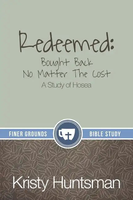 Redeemed: Bought Back No Matter The Cost: A Study of Hosea - Paperback