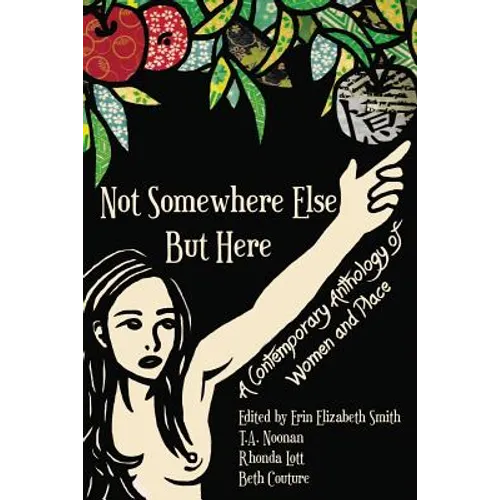 Not Somewhere Else But Here: A Contemporary Anthology of Women and Place
