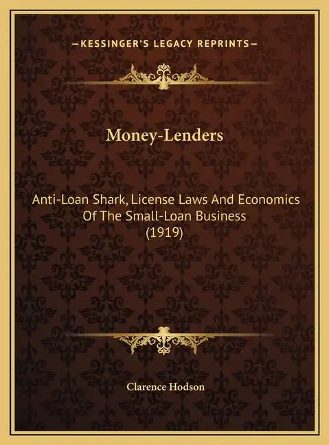 Money-Lenders: Anti-Loan Shark, License Laws And Economics Of The Small-Loan Business (1919) - Hardcover