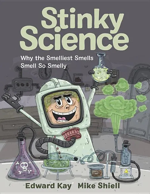 Stinky Science: Why the Smelliest Smells Smell So Smelly - Hardcover