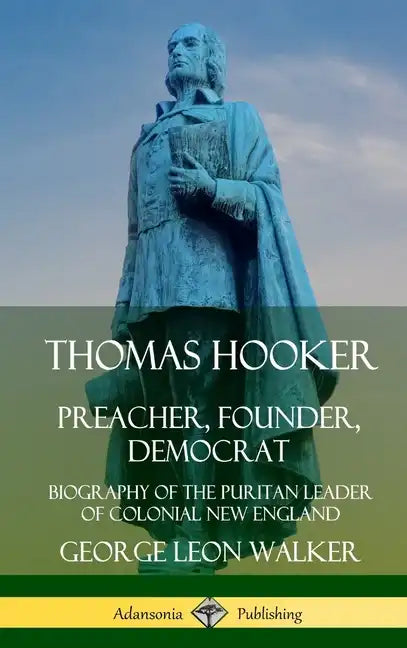 Thomas Hooker: Preacher, Founder, Democrat; Biography of the Puritan Leader of Colonial New England (Hardcover) - Hardcover