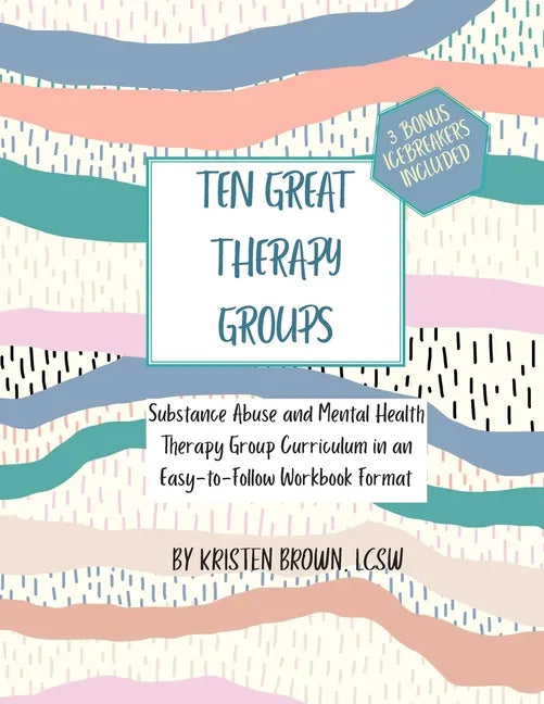 Ten Great Therapy Groups: Substance Abuse and Mental Health Therapy Group Curriculum in an Easy-to-Follow Workbook Format - Paperback