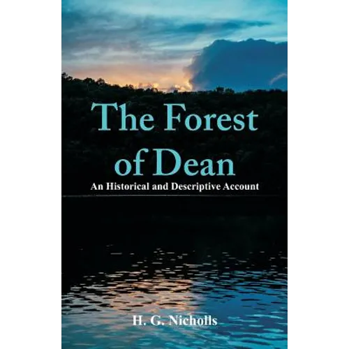 The Forest of Dean: An Historical and Descriptive Account - Paperback