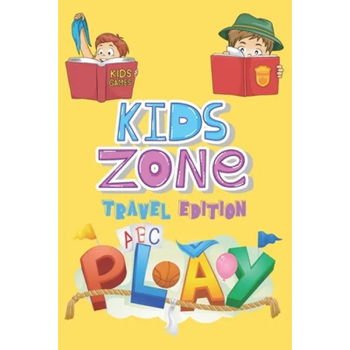 Kids Zone Travel Edition: Big Activity Book - Kids Games - Ages 6-12 - Mazes, Four In A Row, Connect the Dots and more - 130 pages, 6