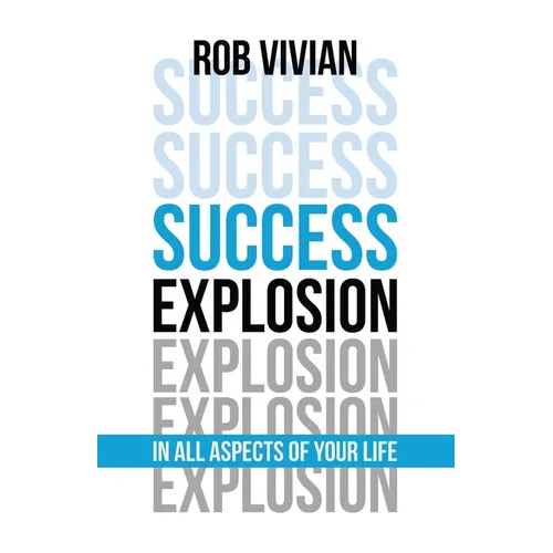 Success Explosion: In Every Aspect of Your Life - Paperback