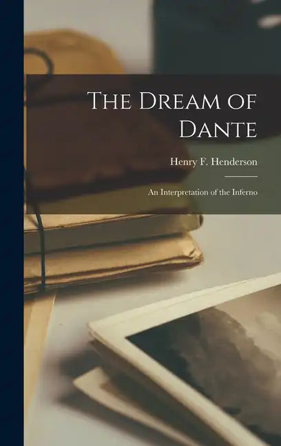The Dream of Dante: An Interpretation of the Inferno - Hardcover