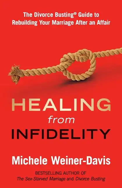 Healing from Infidelity: The Divorce Busting(r) Guide to Rebuilding Your Marriage After an Affair - Paperback