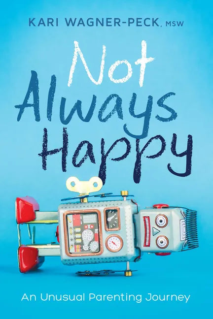 Not Always Happy: An Unusual Parenting Journey - Paperback