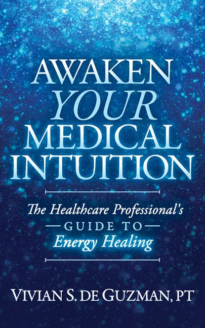 Awaken Your Medical Intuition: The Healthcare Professional's Guide to Energy Healing - Paperback