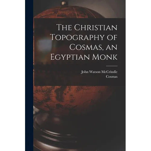 The Christian Topography of Cosmas, an Egyptian Monk - Paperback