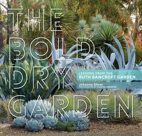 The Bold Dry Garden: Lessons from the Ruth Bancroft Garden - Hardcover