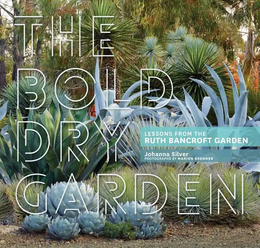 The Bold Dry Garden: Lessons from the Ruth Bancroft Garden - Hardcover