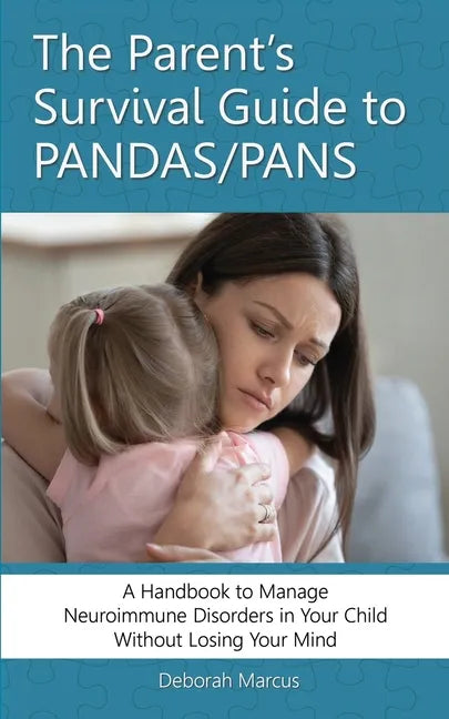 The Parent's Survival Guide to PANDAS/PANS: A Handbook to Manage Neuroimmune Disorders in Your Child Without Losing Your Mind - Paperback