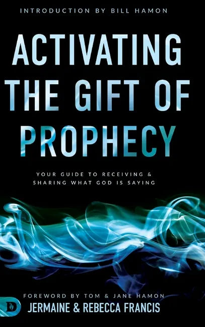 Activating the Gift of Prophecy: Your Guide to Receiving and Sharing what God is Saying - Hardcover