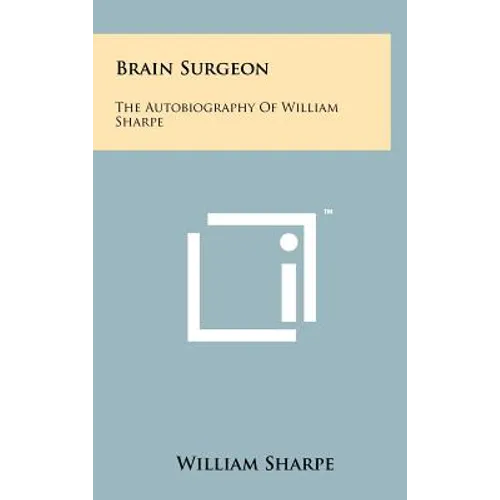 Brain Surgeon: The Autobiography Of William Sharpe - Hardcover