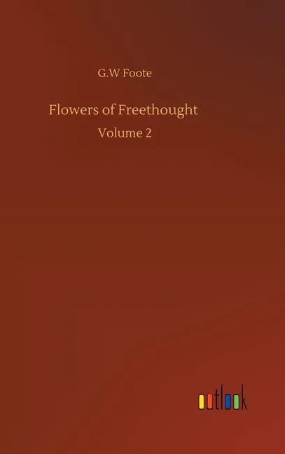 Flowers of Freethought: Volume 2 - Hardcover