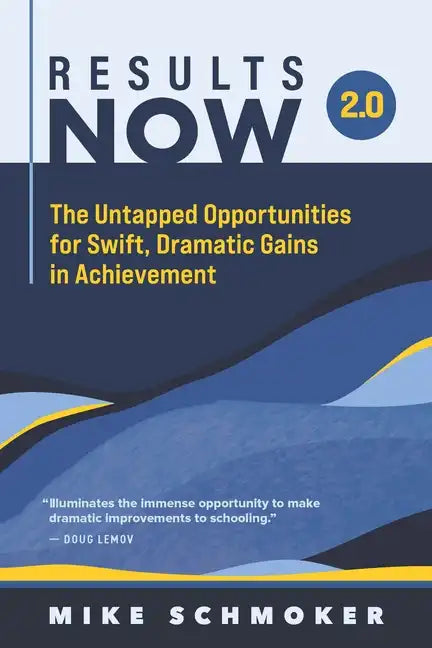 Results Now 2.0: The Untapped Opportunities for Swift, Dramatic Gains in Achievement - Paperback