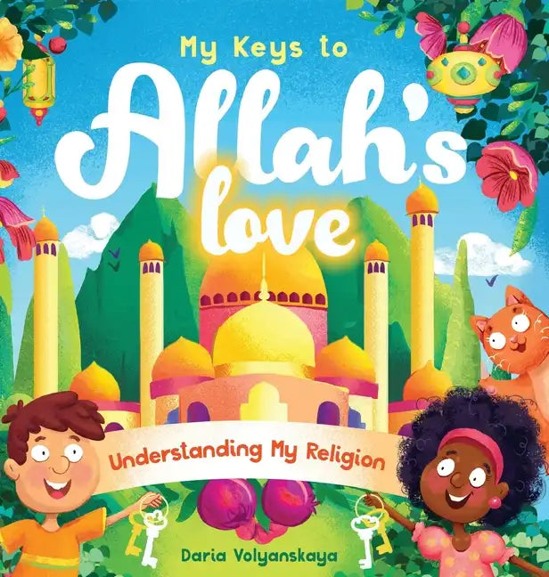 My Keys to Allah's Love: Understanding My Religion - Hardcover