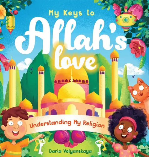 My Keys to Allah's Love: Understanding My Religion - Hardcover